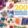 200 Beading Tips, Techniques & Trade Secrets