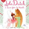 Lola Dutch I Love You So Much