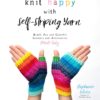 Knit Happy with Self-Striping Yarn: Bright, Fun, Beautiful Accessories and Sweaters Made Easy