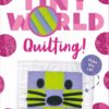 Tiny World: Quilting: Everything You Need For Your First Quilting Project