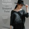 Crochet Sweaters with a Textured Twist: 15 Timeless Patterns for Gorgeous Handcrafted Garments