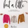 Knit a Little: 24 Seamless Patterns for Children’s Sweaters and Hats