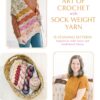 The Art of Crochet with Sock Weight Yarn: 15 Stunning Patterns Inspired by Indie Dyers and Small-Batch Skeins